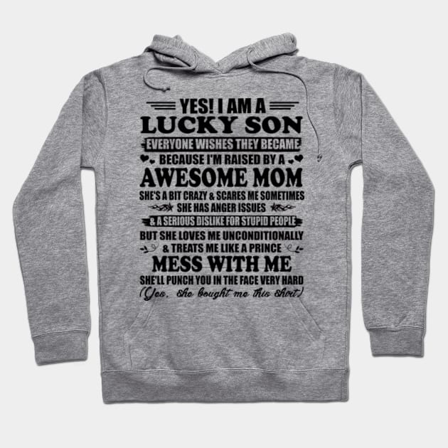 Yes, I am a Lucky Son Everyone Wishes They Became Because I'm Raised By a Freaking Awesome Mom Gift Hoodie by Hanh05